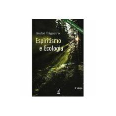 Imagem de Espiritismo e Ecologia - 3ª Ed. - Trigueiro, André - 9788573283211