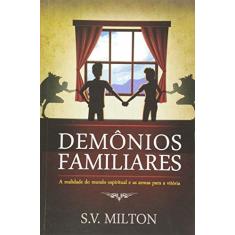Imagem de Demônios Familiares. A Realidade do Mundo Espiritual e as Armas Para a Vitória - S. V. Milton - 9788574592138