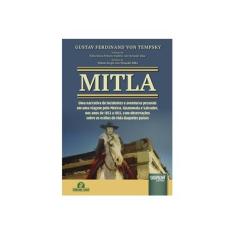 Imagem de Mitla: Uma Narrativa de Incidentes e Aventuras Pessoais em Uma Viagem Pelo México, Guatemala e Salvador - Gustav Ferdinand Von Tempsky - 9788536245461