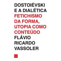 Imagem de Dostoiévski e a dialética: Fetichismo da forma, utopia como conteúdo - Flávio Ricardo Vassoler - 9788577155910