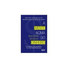 Imagem de A Mente Acima do Dinheiro. O Impacto das Emoções em Sua Vida Financeira - Brad Klontz - 9788567871592