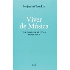 Imagem de Viver de Música - Diálogos Com Artistas Brasileiros - Taubkin, Benjamim - 9788578500511