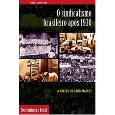 Imagem de O Sindicalismo Brasileiro Após 1930 - Col. Descobrindo o Brasil - Mattos, Marcelo Badaró - 9788571107168
