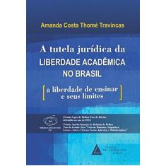 Imagem de A Tutela Jurídica da Liberdade Acadêmica no Brasil: a Liberdade de Ensinar e Seus Limites - Amanda Costa Thomé Travincas - 9788595900271