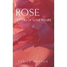 Imagem de Rose, letter of love to life