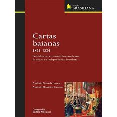 Imagem de Cartas Baianas - 1821-1824 - França, Antonio Pinto Da; Cardoso, Antonio Monteiro - 9788504014044