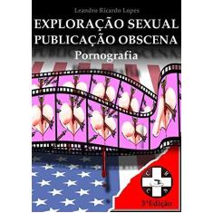 Imagem de Pornografia. Exploração Sexual e Publicação Obscena - Leandro Ricardo Lopes - 9788590680819