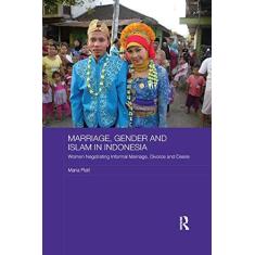 Imagem de Marriage, Gender and Islam in Indonesia: Women Negotiating Informal Marriage, Divorce and Desire
