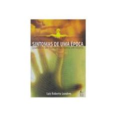 Imagem de Sintomas de uma Época - Quando o Ser Humano Se Torna um Objeto - Londres, Luiz Roberto - 9788587723703