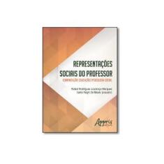 Imagem de Representações Sociais do Professor: Comunicação, Educação e Psicologia Social. - Rafael Rodrigues Lourenço Marques - 9788547303204