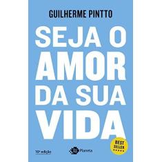 Imagem de Seja o amor da sua vida - Guilherme Pintto - 9788542212990