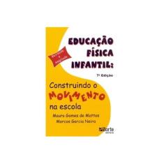 Imagem de Educação Física Infantil - Construindo o Movimento na Escola - 7ª Ed. 2008 - Mattos, Mauro Gomes De - 9788576551607