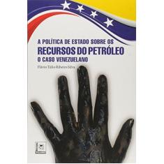 Imagem de Politica de Estado Sobre os Recursos do Petróleo, A: O Caso Venezuelano - Fl&#225;vio T&#250;lio Ribeiro Silva - 9788581830582