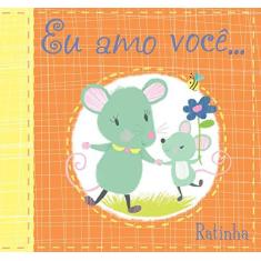 Imagem de Eu Amo Você... Ratinha - Livro de Pano - Books, Susie; - 9788538067719