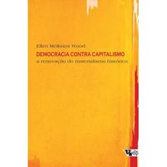 Imagem de Democracia Contra o Capitalismo - A Renovação do Materialismo Histórico - Wood, Ellen Meiksins - 9788575590089