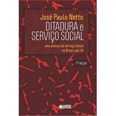 Imagem de Ditadura e Serviço Social - Uma Análise do Serviço Social No Brasil Pós-64 - 17ª Ed. 2015 - Paulo Netto, José - 9788524923180