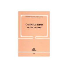 Imagem de Sensus Fidei na Vida da Igreja, O - Coleção Documentos da Igreja - Comissão Teológica Internacional - 9788535639292