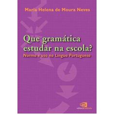 Imagem de Que Gramática Estudar na Escola? - Neves, Maria Helena De Moura - 9788572442268