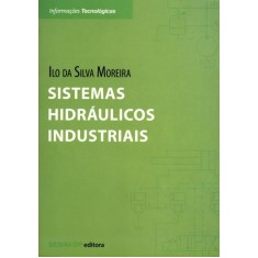 Imagem de Sistemas Hidráulicos Industriais - 2ª Ed. 2012 - Col. Informações Tecnológicas - Moreira, Ilo Da Silva - 9788565418089
