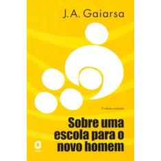 Imagem de Sobre uma Escola para o Novo Homem - 2ª Ed. 2006 - Gaiarsa, Jose Angelo - 9788571830103