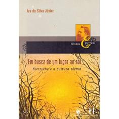 Imagem de Em Busca de Um Lugar ao Sol - Nietzsche e a Cultura Alemã - Júnior, Ivo Da Silva - 9788586590672