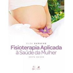 Imagem de Fisioterapia Aplicada À Saúde Da Mulher - Baracho, Elza - 9788527732642