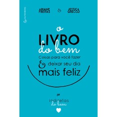 Imagem de O Livro do Bem - Coisas Para Você Fazer e Deixar o Seu Dia Mais Feliz Por Indiretas do Bem - Freitas, Ariane; Grecco,  Jessica - 9788582352113