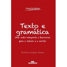 Imagem de Como Eu Ensino - Texto e Gramática - Uma Visão Integrada e Funcional Para a Leitura e a Escrita - Abreu, Antônio Suárez - 9788506004487