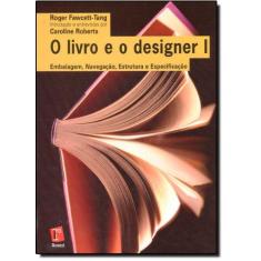 Imagem de O Livro e o Designer I - Embalagem, Navegação, Estrutura e Especificação - Fawcett-tang, Roger - 9788588343528