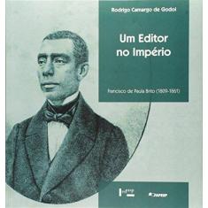 Imagem de Editor no Império, Um: Francisco de Paula Brito (1809-1861) - Rodrigo Camargo De Godoi - 9788531416101