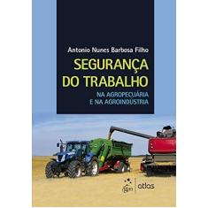 Imagem de Segurança do Trabalho na Agropecuária e na Agroindústria - Filho, Antonio Nunes Barbosa; - 9788597008623