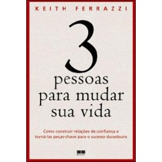 Imagem de 3 Pessoas Para Mudar Sua Vida - Best Seller - Ferrazzi, Keith - 9788576844273