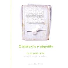 Imagem de O Bisturi e o Algodão - Levy, Clayton - 9788578000431