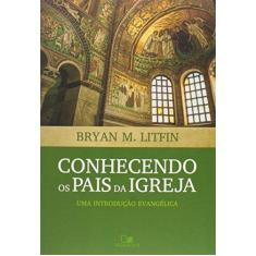Imagem de Conhecendo os Pais da Igreja. Uma Introdução Evangélica - Bryan M. Litfin - 9788527506175