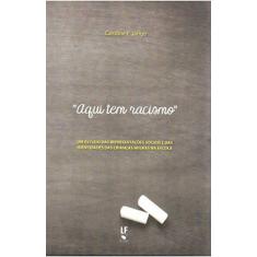 Imagem de Aqui Tem Racismo. Um Estudo das Representações Sociais e das Identidades das Crianças Negras na Escola - Caroline F. Jango - 9788578615024