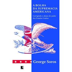 Imagem de A Bolha da Supremacia Americana - Soros, George - 9788501069481