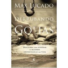 Imagem de Derrubando Golias. Descubra Como Superar os Maiores Obstáculos de Sua Vida - Max Lucado - 9788578601386