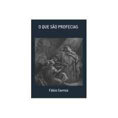 Imagem de O que São Profecias - Fábio Santos - 9788591621934