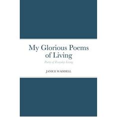 Imagem de My Glorious Poems of Living: Poetry of everyday living