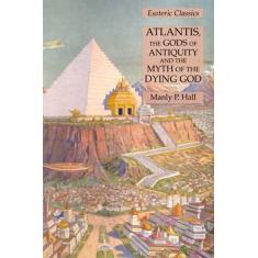 Imagem de Atlantis, the Gods of Antiquity and the Myth of the Dying God: Esoteric Classics