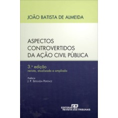 Imagem de Aspectos Controvertidos da Ação Civil Pública - 3ª Ed. 2011 - Almeida, Joao Batista De - 9788520342145