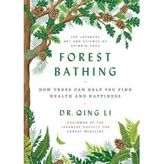 Imagem de Forest Bathing: How Trees Can Help You Find Health and Happiness - Dr. Qing Li - 9780525559856