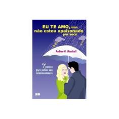 Imagem de Eu Te Amo , Mas Não Estou Apaixonado Por Você - Marshall, Andrew G. - 9788576841548