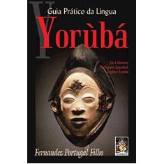 Imagem de Guia Prático da Língua Yorùbá : Em 4 Idiomas: Português, Espanhol, Inglês e Yorùbá - Fernandez Portugal Filho - 9788537008751