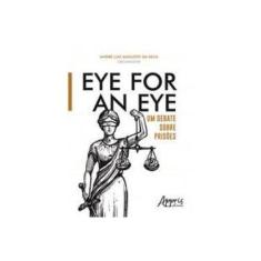 Imagem de Eye For An Eye: Um Debate Sobre Prisões - André Luiz Augusto Da Silva - 9788547306700