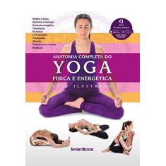 Imagem de Anatomia Completa do Yoga. Física e Energética. Guia Ilustrado - Mireia Patiño Coll - 9788569371045
