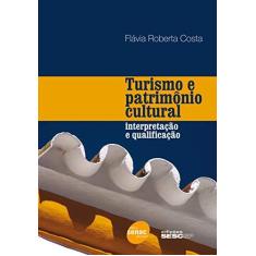 Imagem de Turismo e patrimônio cultural: Interpretação e qualificação - Flávia Roberta Costa - 9788539607457