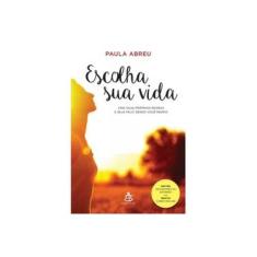 Imagem de Escolha sua Vida: Crie Suas Próprias Regras e Seja Feliz Sendo Você Mesmo - Paula Abreu - 9788543104751