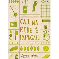 Imagem de Caiu na Rede É Papagaio. E Outras Histórias de Quem não Voa - Marcelo Bechara S. N. Frange - 9788547312510