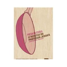 Imagem de Poesia Na Escola - 12 Receitas Do Professor Jeosaf - "gonçalves, Jeosafa Fernandez" - 9788578480318